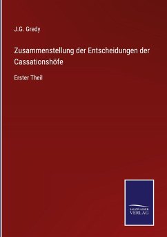 Zusammenstellung der Entscheidungen der Cassationshöfe - Gredy, J. G.