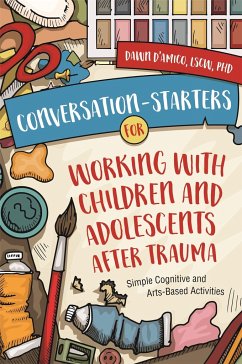 Conversation-Starters for Working with Children and Adolescents After Trauma - D'Amico, Dawn