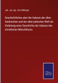 Geschichtliches uber die Askesis der alten heidnischen und der alten jüdischen Welt als Einleitung einer Geschichte der Askesis des christlichen Mönchthums