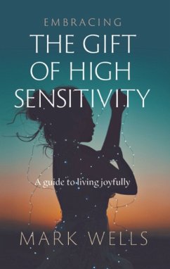 Embracing the Gift of High Sensitivity - Wells, Mark