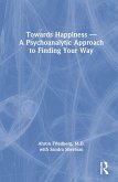 Towards Happiness - A Psychoanalytic Approach to Finding Your Way