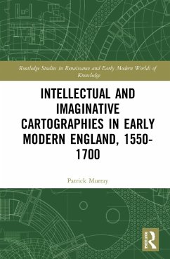 Intellectual and Imaginative Cartographies in Early Modern England - Murray, Patrick