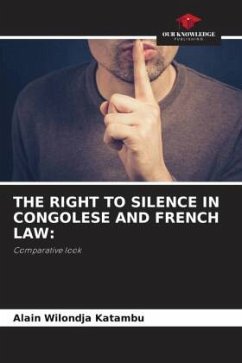 THE RIGHT TO SILENCE IN CONGOLESE AND FRENCH LAW: - Wilondja Katambu, Alain