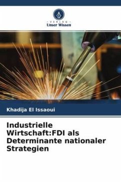 Industrielle Wirtschaft:FDI als Determinante nationaler Strategien - El Issaoui, Khadija