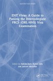 Ent Vivas: A Guide to Passing the Intercollegiate Frcs (Orl-Hns) Viva Examination