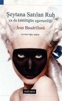 Seytana Satilan Ruh Ya Da Kötülügün Egemenligi - Baudrillard, Jean