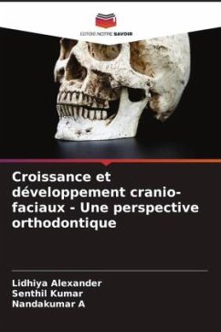 Croissance et développement cranio-faciaux - Une perspective orthodontique - Alexander, Lidhiya;Kumar, Senthil;A, Nandakumar