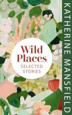 Wild Places: Selected Stories - Mansfield, Katherine