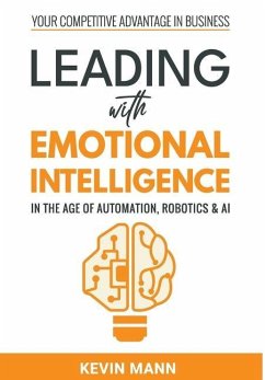 Leading with Emotional Intelligence - In the Age of Automation, Robotics & AI - Mann, Kevin