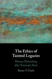 The Ethics of Tainted Legacies - Guth, Karen V