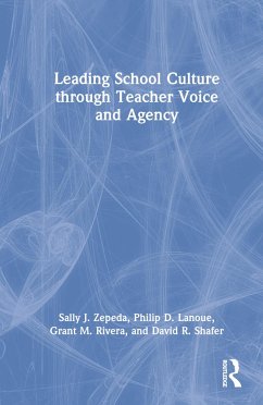 Leading School Culture through Teacher Voice and Agency - Zepeda, Sally J; Lanoue, Philip D; Rivera, Grant M
