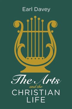 The Arts and the Christian Life - Davey, Earl