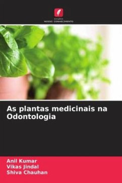 As plantas medicinais na Odontologia - Kumar, Anil;Jindal, Vikas;Chauhan, Shiva