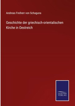 Geschichte der griechisch-orientalischen Kirche in Oestreich - Schaguna, Andreas Freiherr von
