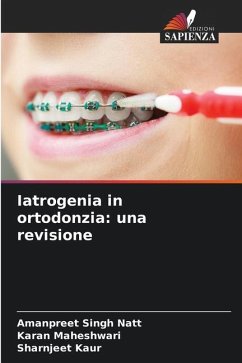 Iatrogenia in ortodonzia: una revisione - Natt, Amanpreet Singh;Maheshwari, Karan;Kaur, Sharnjeet