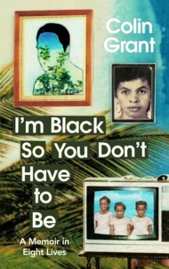 I'm Black So You Don't Have to Be - Grant, Colin