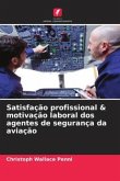 Satisfação profissional & motivação laboral dos agentes de segurança da aviação