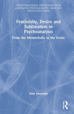 Femininity, Desire and Sublimation in Psychoanalysis - Abrevaya, Elda