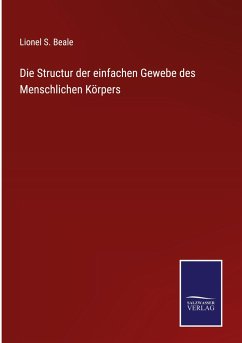 Die Structur der einfachen Gewebe des Menschlichen Körpers - Beale, Lionel S.