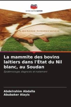 La mammite des bovins laitiers dans l'État du Nil blanc, au Soudan - Abdalla, Abdelrahim;Alayis, Abubaker