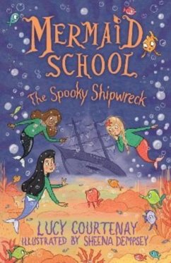 Mermaid School: The Spooky Shipwreck - Courtenay, Lucy