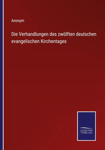 Die Verhandlungen des zwölften deutschen evangelischen Kirchentages