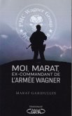 Moi, Marat, ex-commandant de l'armée Wagner - Au coeur de l'armée de Vladimir Poutine