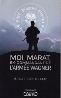 Moi, Marat, ex-commandant de l'armée Wagner - Au coeur de l'armée de Vladimir Poutine - Gabidullin, Marat;Jousset
