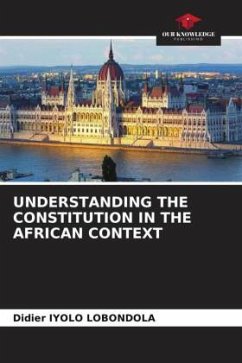 UNDERSTANDING THE CONSTITUTION IN THE AFRICAN CONTEXT - Iyolo Lobondola, Didier