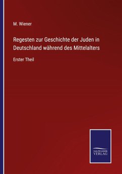 Regesten zur Geschichte der Juden in Deutschland während des Mittelalters - Wiener, M.