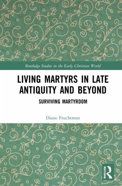 Living Martyrs in Late Antiquity and Beyond - Fruchtman, Diane