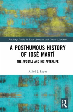 A Posthumous History of José Martí - López, Alfred J