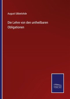 Die Lehre von den untheilbaren Obligationen - Ubbelohde, August