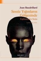 Sessiz Yiginlarin Gölgesinde - Baudrillard, Jean