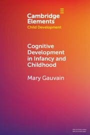 Cognitive Development in Infancy and Childhood - Gauvain, Mary (University of California, Riverside)