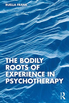 The Bodily Roots of Experience in Psychotherapy - Frank, Ruella