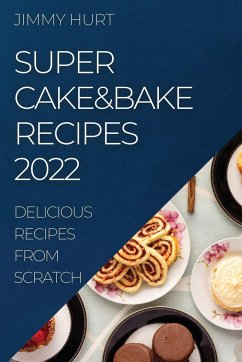 SUPER CAKE&BAKE RECIPES 2022 - Hurt, Jimmy