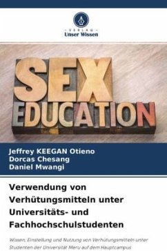 Verwendung von Verhütungsmitteln unter Universitäts- und Fachhochschulstudenten - Keegan Otieno, Jeffrey;Chesang, Dorcas;Mwangi, Daniel