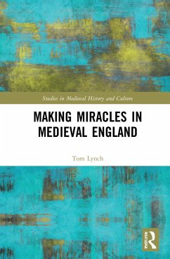 Making Miracles in Medieval England - Lynch, Tom