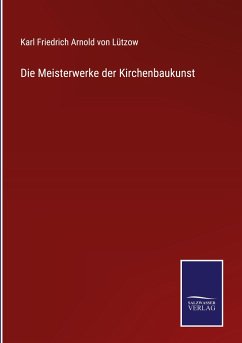 Die Meisterwerke der Kirchenbaukunst - Lützow, Karl Friedrich Arnold von