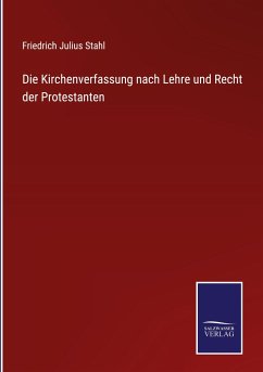 Die Kirchenverfassung nach Lehre und Recht der Protestanten - Stahl, Friedrich Julius