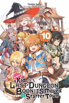Suppose a Kid from the Last Dungeon Boonies Moved to a Starter Town, Vol. 10 (Light Novel) - Watanuki, Nao; Satou, Toshio