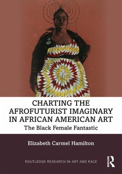 Charting the Afrofuturist Imaginary in African American Art - Hamilton, Elizabeth Carmel