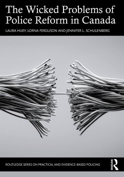 The Wicked Problems of Police Reform in Canada - Huey, Laura; Ferguson, Lorna (Western University, Canada); Schulenberg, Jennifer L.