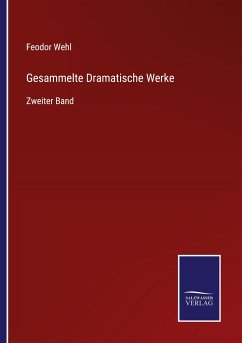 Gesammelte Dramatische Werke - Wehl, Feodor