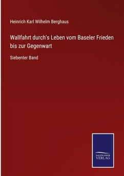 Wallfahrt durch's Leben vom Baseler Frieden bis zur Gegenwart - Berghaus, Heinrich Karl Wilhelm