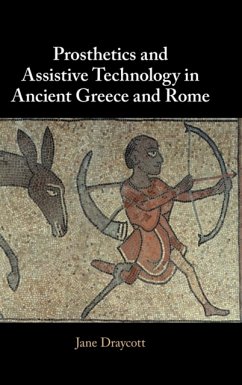 Prosthetics and Assistive Technology in Ancient Greece and Rome - Draycott, Jane (University of Glasgow)