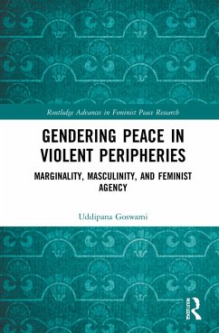 Gendering Peace in Violent Peripheries - Goswami, Uddipana