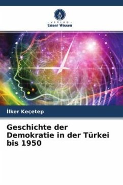 Geschichte der Demokratie in der Türkei bis 1950 - Keçetep, Ilker