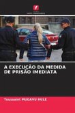 A EXECUÇÃO DA MEDIDA DE PRISÃO IMEDIATA